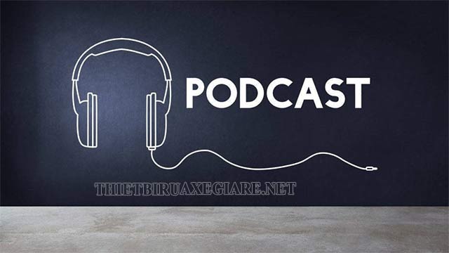 Podcast - Kênh truyền tải thông tin mới mẻ với nhiều lợi ích thiết thực